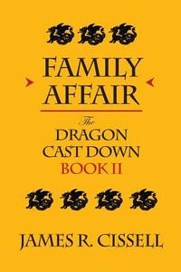 Family Affair: The Dragon Cast Down -- Book II di James R. Cissell edito da Createspace
