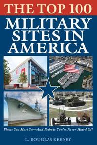 The Top 100 Military Sites in America di L. Douglas Keeney edito da Rowman & Littlefield
