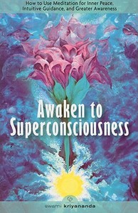 Awaken to Superconsciousness di Swami Kriyananda edito da Crystal Clarity,U.S.