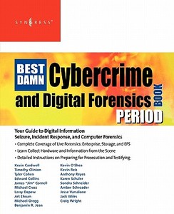 The Best Damn Cybercrime and Digital Forensics Book Period: Your Guide to Digital Information Seizure, Incident Response di Jack Wiles, Anthony Reyes edito da SYNGRESS MEDIA