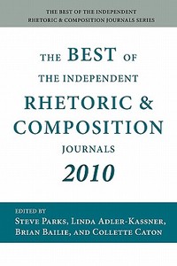 The Best of the Independent Rhetoric and Composition Journals 2010 edito da Parlor Press
