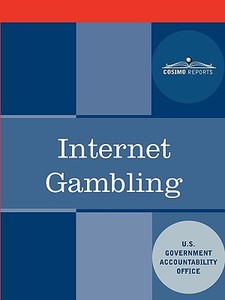 Internet Gambling: An Overview of the Issues di U S Government Accountability Office edito da COSIMO REPORTS