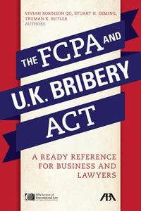 The FCPA and the UK Bribery Act: A Ready Reference for Business and Lawyers di Vivian Robinson, Stuart H. Deming, Truman K. Butler edito da American Bar Association