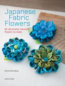 Japanese Fabric Flowers di Sylvie Blondeau edito da Search Press Ltd