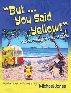 But ... You Said Yellow! di Michael Jones edito da MoshPit Publishing