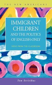 Immigrant Children And The Politics Of English-only di Tom Stritikus edito da Lfb Scholarly Publishing