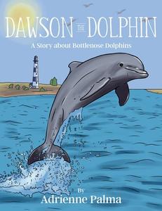 Dawson the Dolphin di Adrienne Palma edito da Yorkshire Publishing