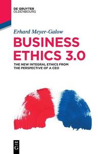 Business Ethics 3.0 di Erhard Meyer-Galow edito da de Gruyter Oldenbourg