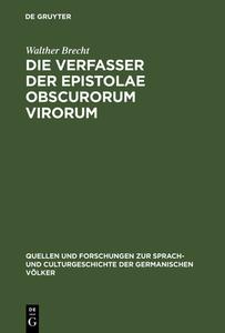 Die Verfasser der Epistolae obscurorum virorum di Walther Brecht edito da De Gruyter