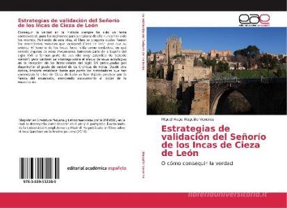 Estrategias de validación del Señorío de los Incas de Cieza de León di Miguel Hugo Maguiño Veneros edito da EAE