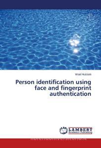 Person identification using face and fingerprint authentication di Wael Hussein edito da LAP Lambert Academic Publishing