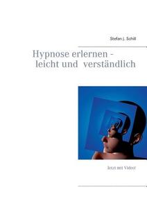 Hypnose erlernen - leicht und verständlich di Stefan J. Schill edito da Books on Demand