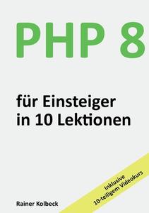 PHP 8 für Einsteiger in 10 Lektionen di Rainer Kolbeck edito da Books on Demand