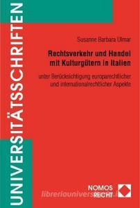 Rechtsverkehr und Handel mit Kulturgütern in Italien di Susanne Barbara Ulmar edito da Nomos Verlagsges.MBH + Co