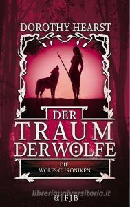 Die Wolfs-Chroniken 3 - Der Traum der Wölfe di Dorothy Hearst edito da FISCHER FJB
