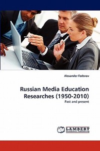 Russian Media Education Researches (1950-2010) di Alexander Fedorov edito da LAP Lambert Academic Publishing