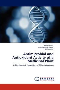 Antimicrobial and Antioxidant Activity of a Medicinal Plant di Rabia Hamid, Bashir Ahmad Ganai, Misba Khan edito da LAP Lambert Academic Publishing