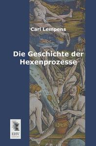Die Geschichte der Hexenprozesse di Carl Lempens edito da EHV-History