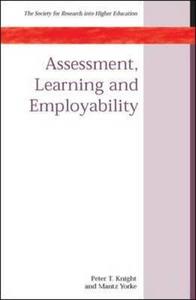 Assessment, Learning And Employability di Peter T. Knight, Mantz Yorke edito da Open University Press