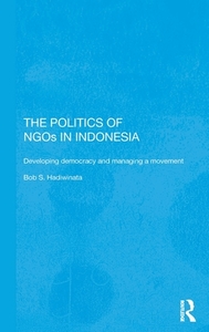 The Politics of NGOs in Indonesia di Bob S. Hadiwinata edito da Routledge