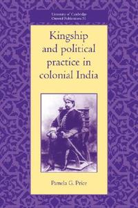Kingship and Political Practice in Colonial India di Pamela G. Price edito da Cambridge University Press