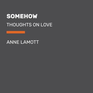 Somehow: Thoughts on Love di Anne Lamott edito da RANDOM HOUSE LARGE PRINT
