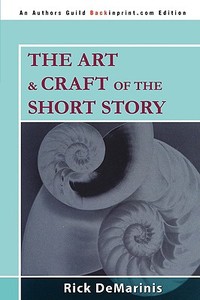 The Art & Craft Of The Short Story di Rick DeMarinis edito da Iuniverse