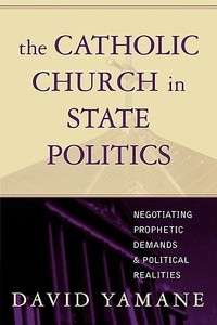 Catholic Church in State Politics di David Yamane edito da Rowman & Littlefield Publishers