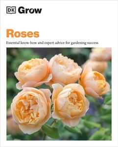 Grow Roses: Essential Know-How and Expert Advice for Gardening Success di Philip Clayton edito da DK PUB