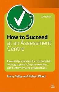 How to Succeed at an Assessment Centre di Harry Tolley, Robert Wood edito da Kogan Page