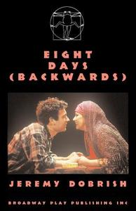 Eight Days (Backwards) di Jeremy Dobrish edito da Broadway Play Publishing Inc