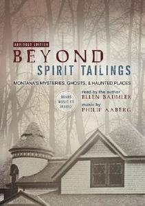 Beyond Spirit Tailings: Montana's Mysteries, Ghosts, and Haunted Places [With Bonus CD] di Ellen Baumler edito da Montana Historical Society Press