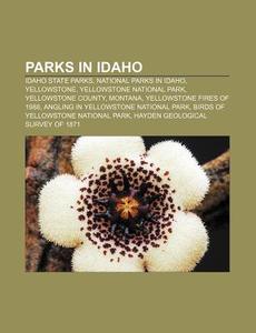 Parks In Idaho: Idaho State Parks, National Parks In Idaho, Yellowstone, Yellowstone National Park, Yellowstone County, Montana di Source Wikipedia edito da Books Llc, Wiki Series