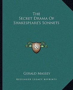 The Secret Drama of Shakespeare's Sonnets di Gerald Massey edito da Kessinger Publishing