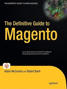 The Definitive Guide to Magento di Robert Banh, Adam McCombs edito da Apress