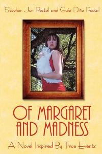 Of Margaret and Madness: A Novel Inspired by True Events di Stephen Jon Postal, Guia Dino Postal edito da AUTHORHOUSE