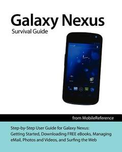 Galaxy Nexus Survival Guide: Step-By-Step User Guide for Galaxy Nexus: Getting Started, Downloading Free eBooks, Using Email, Photos and Videos, an di Toly K edito da Createspace