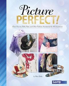 Picture Perfect!: Glam Scarves, Belts, Hats, and Other Fashion Accessories for All Occasions di Jennifer Jane Phillips edito da CAPSTONE PR