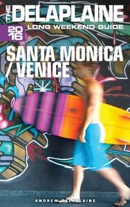 Santa Monica & Venice - The Delaplaine 2016 Long Weekend Guide di Andrew Delaplaine edito da Createspace