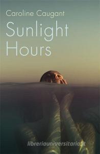 Sunlight Hours di Caroline Caugant edito da Hodder & Stoughton