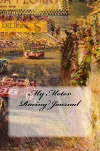 My Motor Racing Journal di Wild Pages Press edito da Createspace Independent Publishing Platform