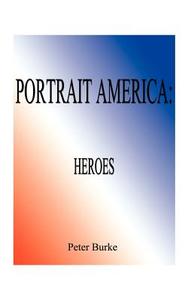 Portrait America Heroes di Peter Burke edito da 1st Book Library