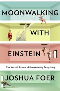 Moonwalking with Einstein: The Art and Science of Remembering Everything di Joshua Foer edito da PENGUIN PR