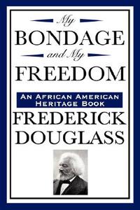 My Bondage and My Freedom (an African American Heritage Book) di Frederick Douglass edito da WILDER PUBN