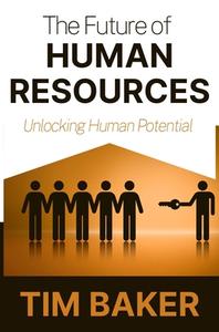 The Future Of Human Resources di Tim Baker edito da Business Expert Press