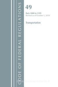 Code of Federal Regulations, Title 49 Transportation 1000-1199, Revised as of October 1, 2018 di Office of the Federal Register (U.S.) edito da Rowman & Littlefield
