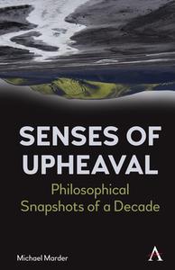 Senses Of Upheaval di Michael Marder edito da Anthem Press