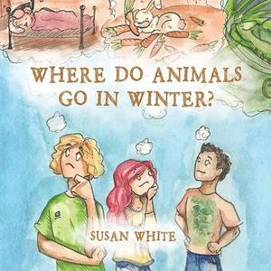 Where Do Animals Go in Winter? di Susan White edito da Xlibris US