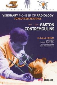 Gaston Contremoulins: Visionary Pioneer of Radiology di Patrick Mornet edito da EDP SCIENCES