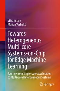 Towards Heterogeneous Multi-core Systems-on-Chip for Edge Machine Learning di Marian Verhelst, Vikram Jain edito da Springer Nature Switzerland